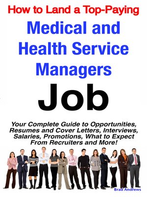 cover image of How to Land a Top-Paying Medical and Health Service Managers Job: Your Complete Guide to Opportunities, Resumes and Cover Letters, Interviews, Salaries, Promotions, What to Expect From Recruiters and More! 